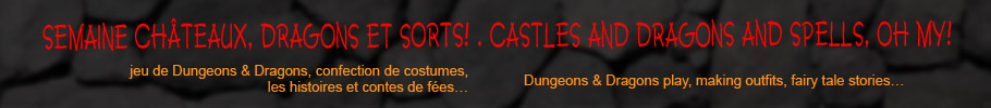 Semaine Châteaux, Dragons et Sorts! . Castles and Dragons and Spells, Oh My!